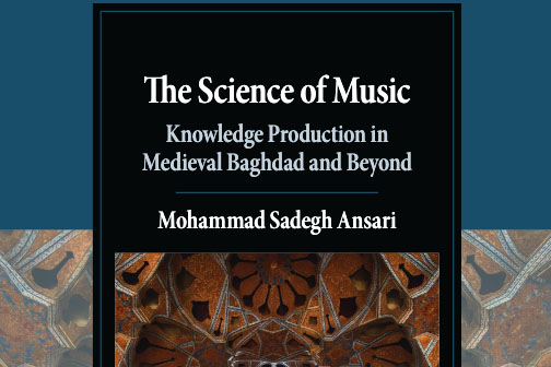 The Science of Music: Knowledge Production In Medieval Baghdad and Beyond